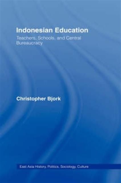 Indonesian Education : Teachers, Schools, and Central Bureaucracy