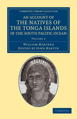 An Account of the Natives of the Tonga Islands, in the South Pacific Ocean : With an Original Grammar and Vocabulary of their Language