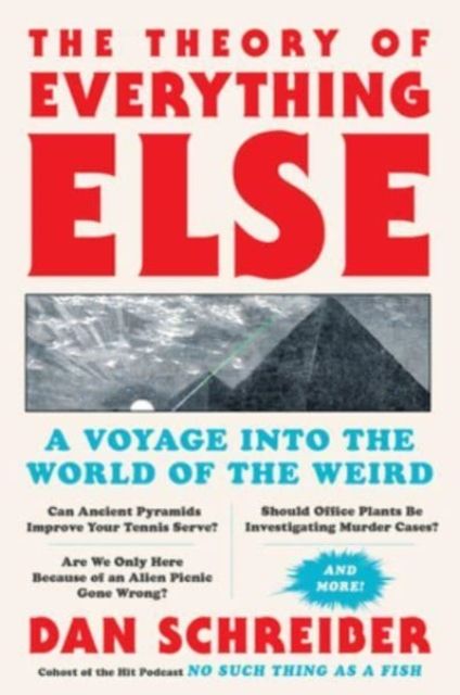 The theory of everything else : a voyage into the world of the weird