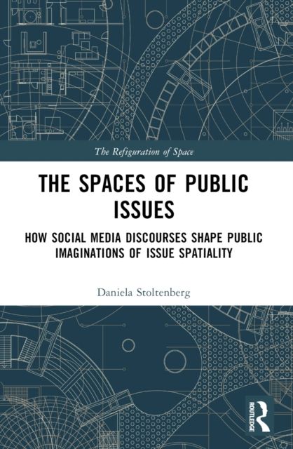 The Spaces of Public Issues : How Social Media Discourses Shape Public Imaginations of Issue Spatiality