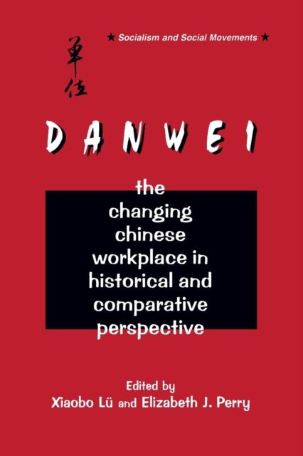 The Danwei : Changing Chinese Workplace in Historical and Comparative Perspective