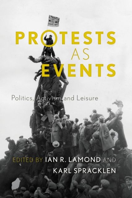 Protests as Events : Politics, Activism and Leisure