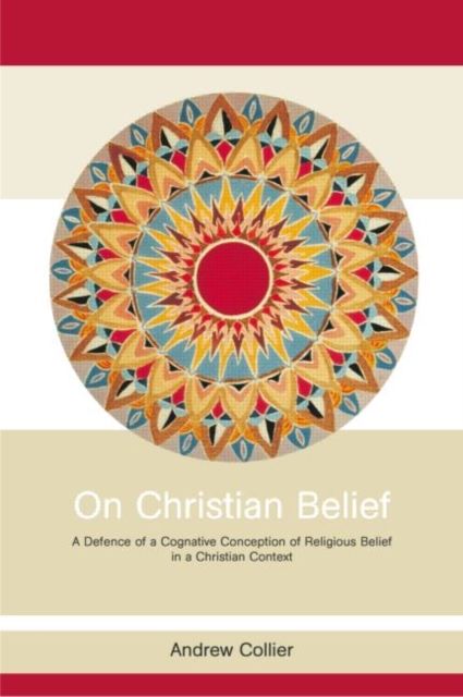 On Christian Belief : A Defence of a Cognitive Conception of Religious Belief in a Christian Context