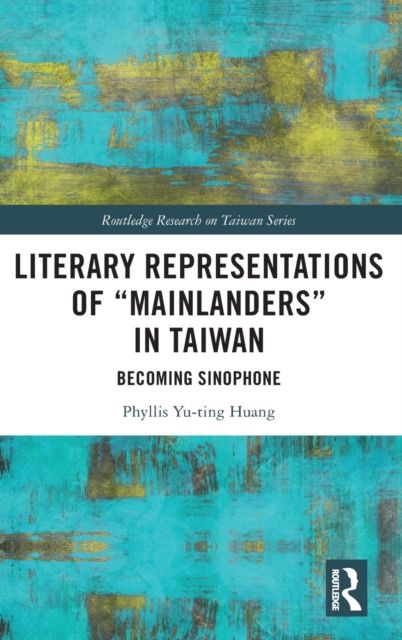 Literary Representations of “Mainlanders” in Taiwan : Becoming Sinophone