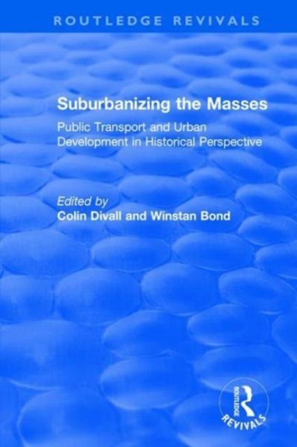 Suburbanizing the Masses : Public Transport and Urban Development in Historical Perspective
