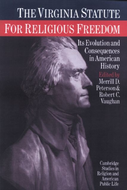 The Virginia Statute for Religious Freedom : Its Evolution and Consequences in American History