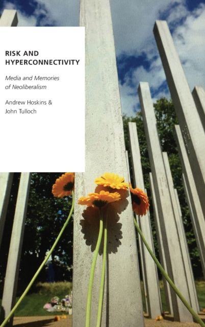 Risk and Hyperconnectivity : Media and Memories of Neoliberalism