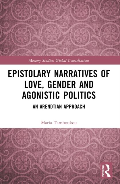 Epistolary Narratives of Love, Gender and Agonistic Politics : An Arendtian Approach