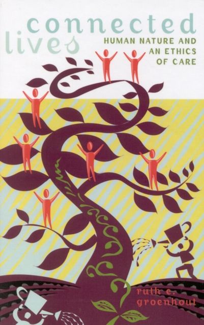 Connected Lives : Human Nature and an Ethics of Care