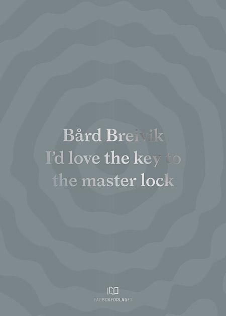 Bård Breivik. [Bind I]. I'd love the key to the master lock