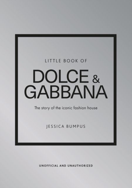 Little Book of Dolce & Gabbana : The story of the iconic fashion house