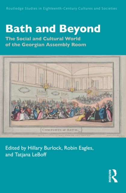 Bath and Beyond : The Social and Cultural World of the Georgian Assembly Room