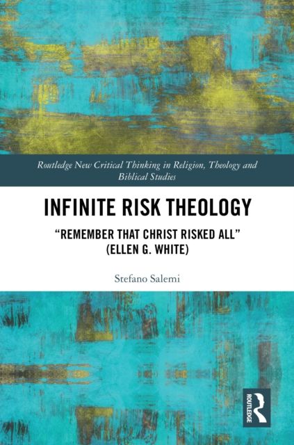 Infinite Risk Theology : "Remember that Christ Risked All" (Ellen G. White)