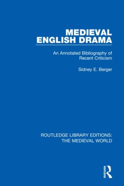 Medieval English Drama : An Annotated Bibliography of Recent Criticism