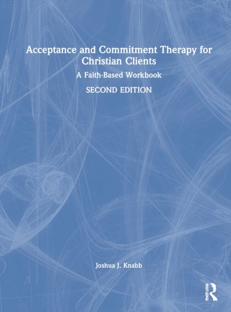Forsidebilde av Acceptance and Commitment Therapy for Christian Clients : A Faith-Based Workbook