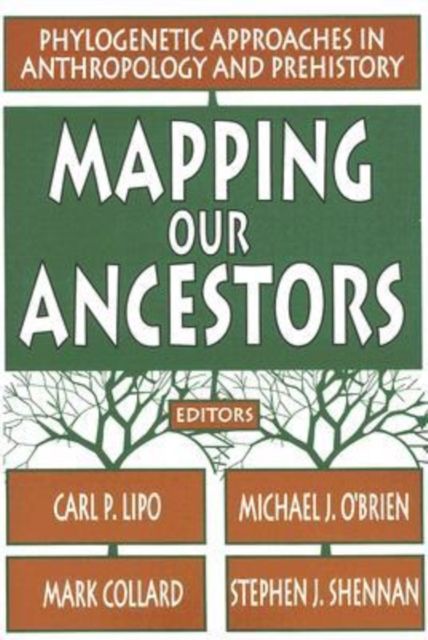 Mapping Our Ancestors : Phylogenetic Approaches in Anthropology and Prehistory