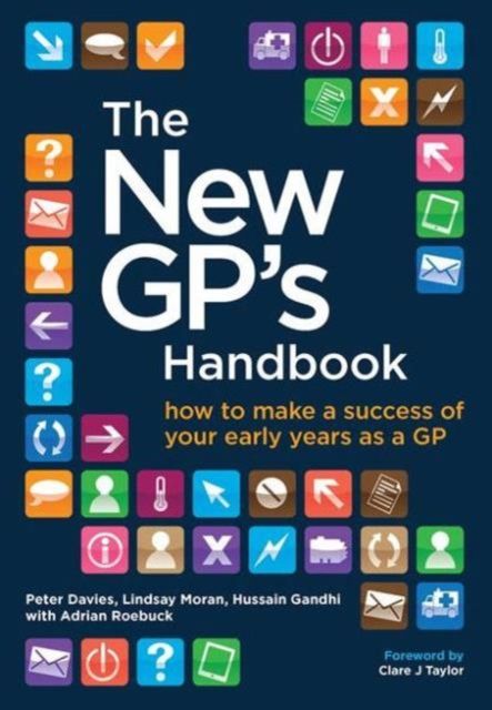 The New GP's Handbook : How to Make a Success of Your Early Years as a GP