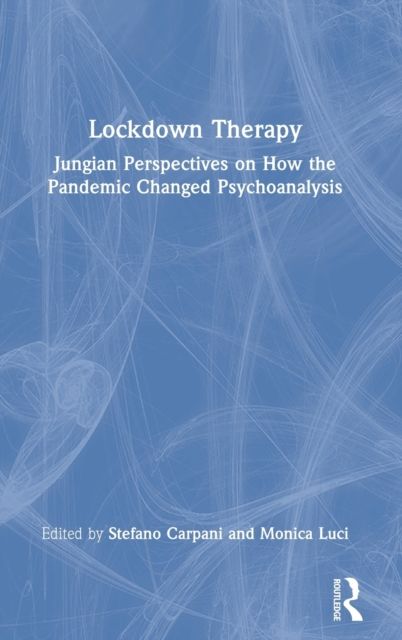 Lockdown Therapy : Jungian Perspectives on How the Pandemic Changed Psychoanalysis