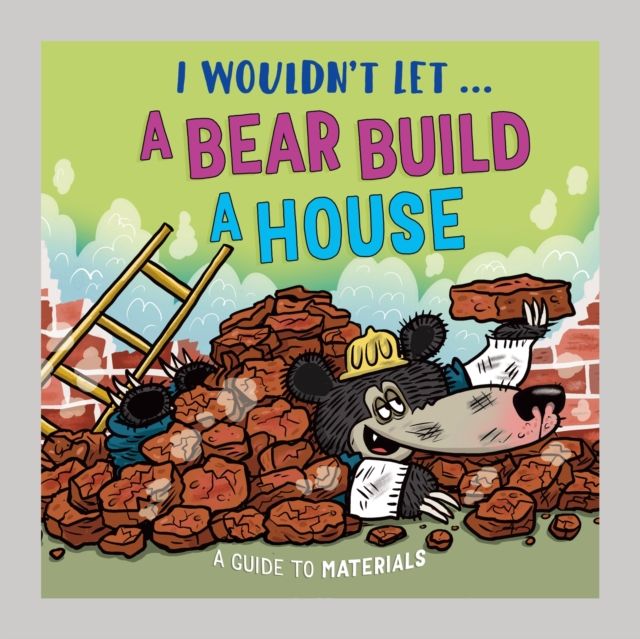 I Wouldn’t Let a Bear Build a House : A guide to materials
