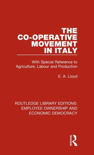 The Co-operative Movement in Italy : With Special Reference to Agriculture, Labour and Production