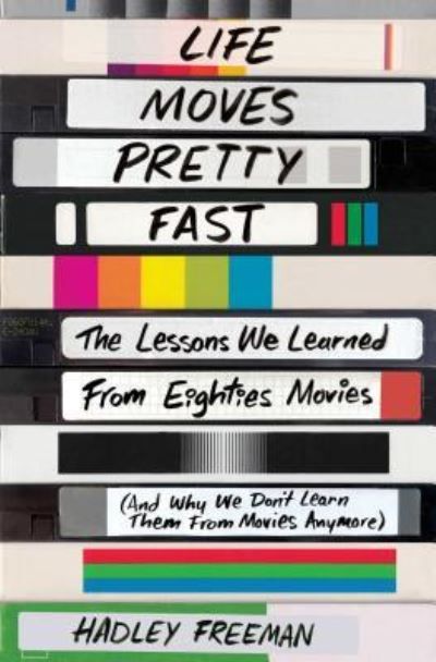 Life moves pretty fast : the lessons we learned from the eighties movies (and why we don't learn them from movies anymore)