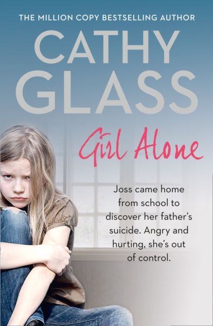 Forsidebilde av Girl Alone : Joss Came Home from School to Discover Her Father’s Suicide. Angry and Hurting, She’s out of Control.