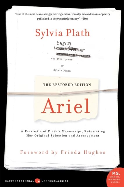 Ariel : A Facsimile Of Plath's Manuscript, Reinstating Her Original Selection And Arrangement, The Restored Edition