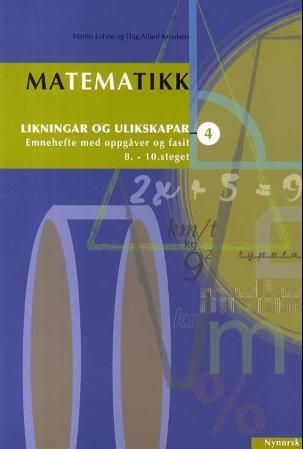 Matematikk 4 : likningar og ulikskapar : emnehefte med oppgåver og fasit : 8.-10. steget