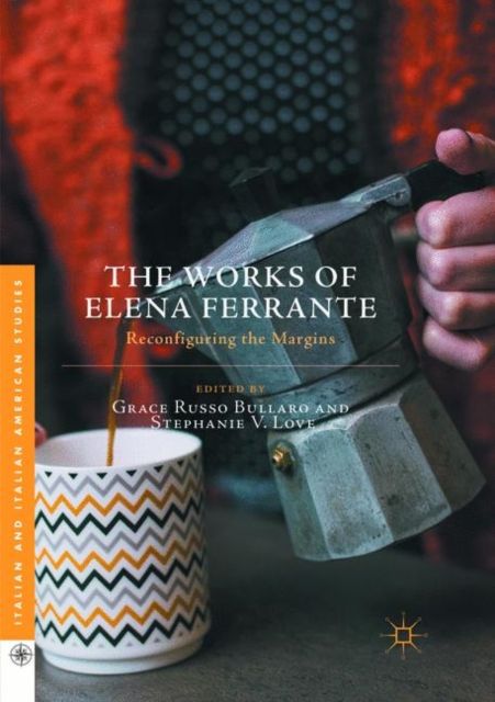 The Works of Elena Ferrante : Reconfiguring the Margins