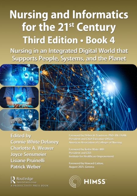 Nursing and Informatics for the 21st Century - Embracing a Digital World, 3rd Edition, Book 4 : Nursing in an Integrated Digital World that Supports People, Systems, and the Planet