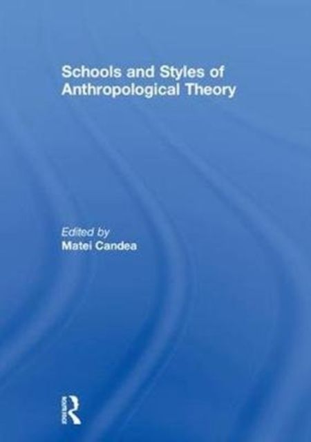 Schools and Styles of Anthropological Theory