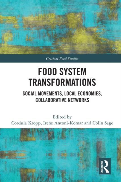Food System Transformations : Social Movements, Local Economies, Collaborative Networks