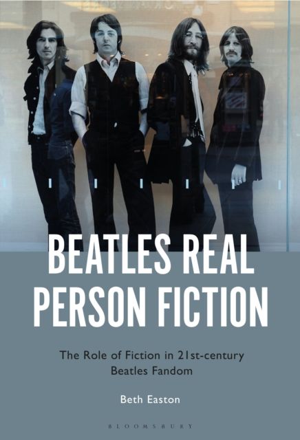 Beatles Real Person Fiction : The Role of Fiction in 21st-century Beatles Fandom
