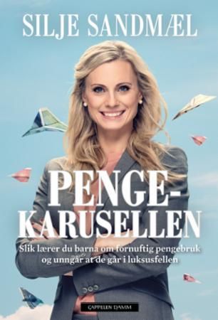 Pengekarusellen : slik lærer du barna om fornuftig pengebruk og unngår at de går i luksusfellen