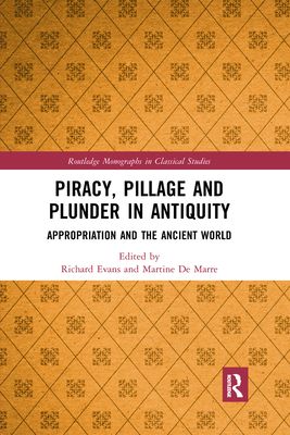 Piracy, Pillage, and Plunder in Antiquity : Appropriation and the Ancient World