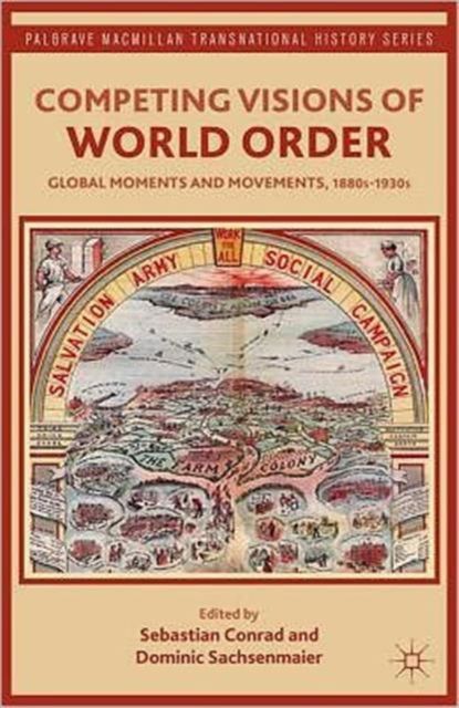 Competing Visions of World Order : Global Moments and Movements, 1880s-1930s