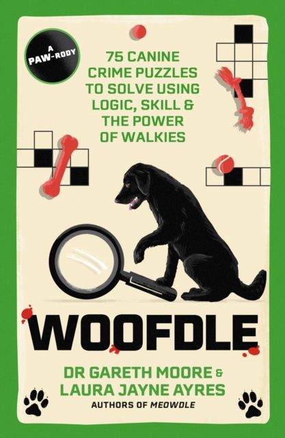 Woofdle : 75 Canine Crime Puzzles to Solve Using Logic, Skill & the Power of Walkies