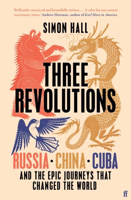 Three Revolutions : Russia, China, Cuba and the Epic Journeys that Changed the World