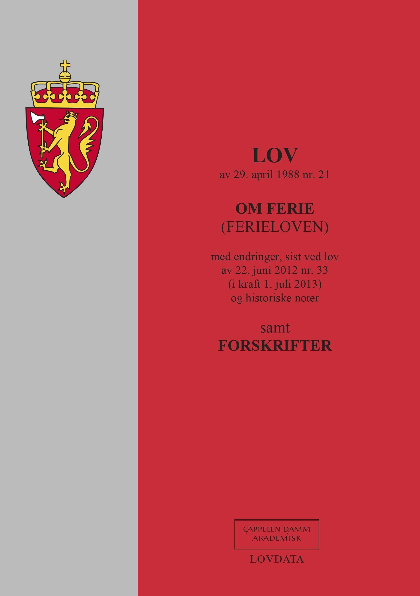 Lov om ferie (ferieloven) av 29. april 1988 nr. 21 : med endringer, sist ved lover av 22. juni 2012 nr. 43 (i kraft 1. januar 2015) og av 20. juni 2014 nr. 25 (i kraft 1. juli 2014) : samt forskrifter