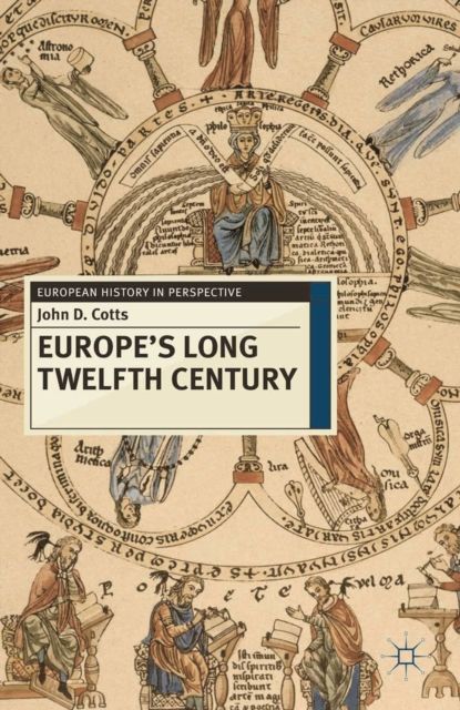 Europe's Long Twelfth Century : Order, Anxiety and Adaptation, 1095-1229