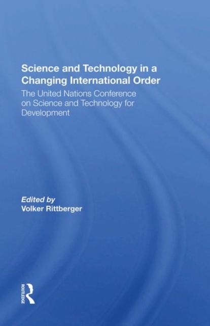 Science And Technology In A Changing International Order : The United Nations Conference On Science And Technology For Development