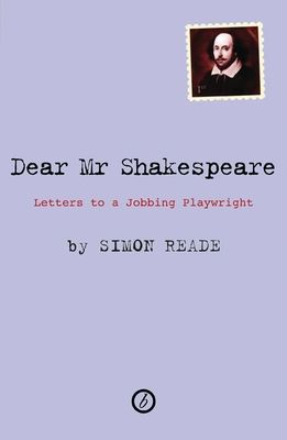 Dear Mr. Shakespeare : Letters to a Jobbing Playwright