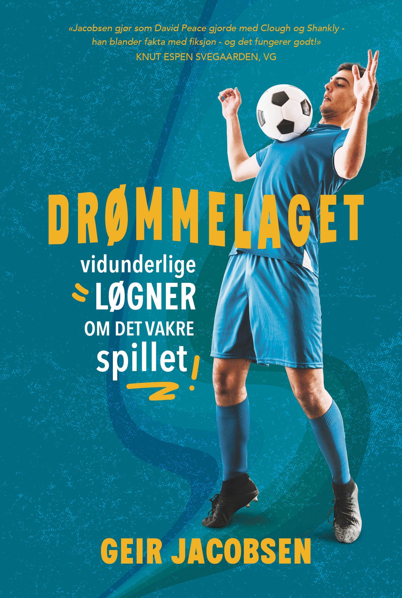 Forsidebilde av Drømmelaget : vidunderlige løgner om det vakre spillet