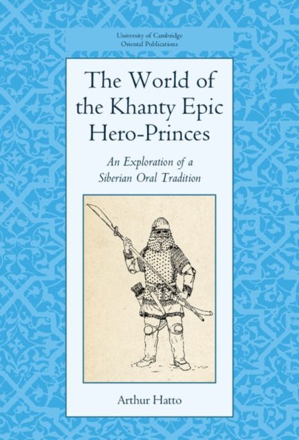 The World of the Khanty Epic Hero-Princes : An Exploration of a Siberian Oral Tradition