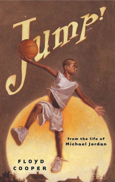 Jump! : From the Life of Michael Jordan