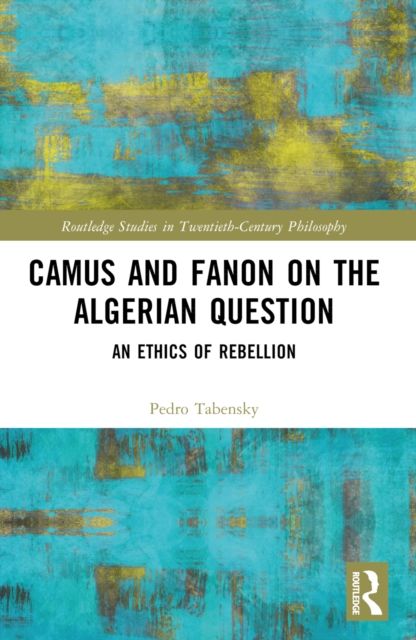 Camus and Fanon on the Algerian Question : An Ethics of Rebellion