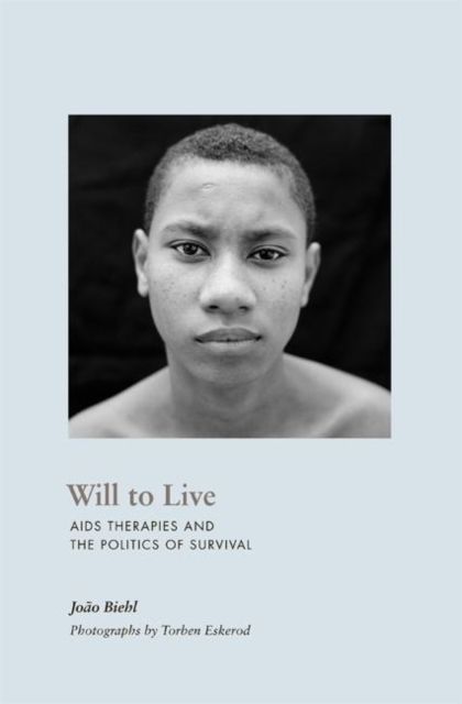 Will to Live : AIDS Therapies and the Politics of Survival