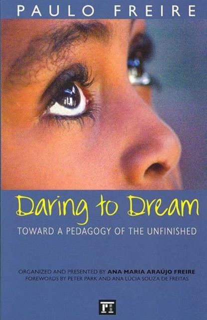 Daring to Dream : Toward a Pedagogy of the Unfinished