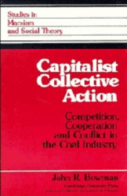 Capitalist Collective Action : Competition, Cooperation and Conflict in the Coal Industry