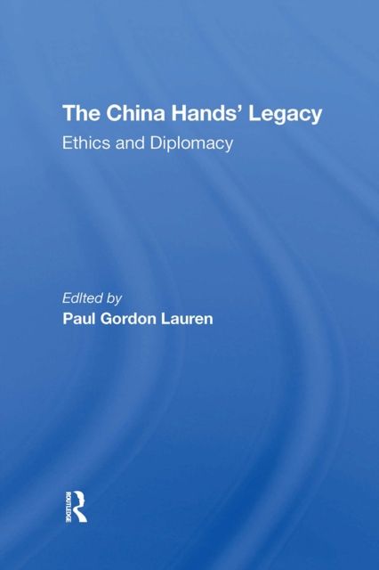 The China Hands' Legacy : Ethics And Diplomacy